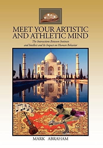 Meet Your Artistic and Athletic Mind The Interaction Between Instincts and Intellect and Its Impact on Human Behavior