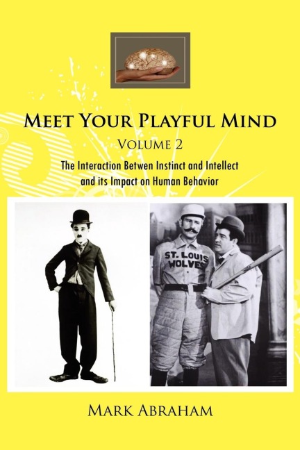 Meet Your Playful Mind Volume 2: The Interaction Betwen Instinct and Intellect and Its Impact on Human Behavior