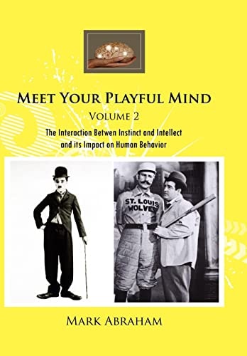 Meet Your Playful Mind Volume 2 The Interaction Betwen Instinct and Intellect and Its Impact on Human Behavior