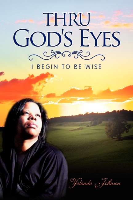 Thru Gods Eyes: I Begin to Be Wise