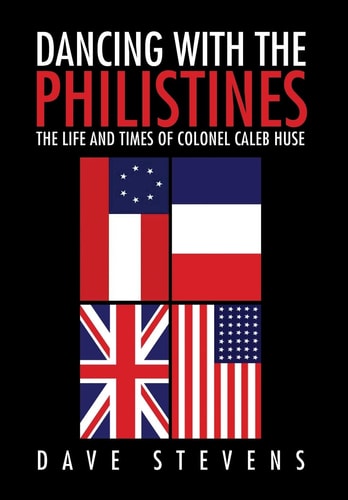 Dancing With The Philistines The Life and Times of Colonel Caleb Huse