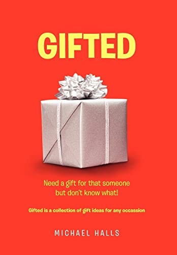 Gifted Need Something for that Someone But Don't Know What !