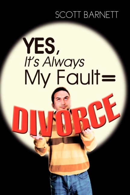 Yes, Its Always My Fault = Divorce