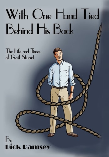 With One Hand Tied Behind His Back The Life and Times of Gail Stuart