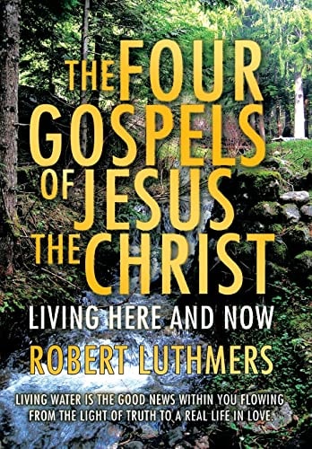 The Four Gospels of Jesus the Christ Living Here and Now