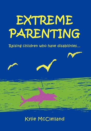 Extreme Parenting Raising Children who Have Disabilities