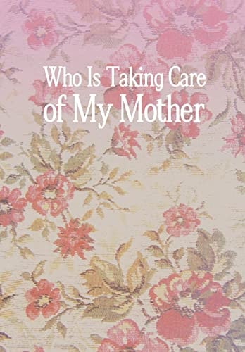 Who Is Taking Care of My Mother