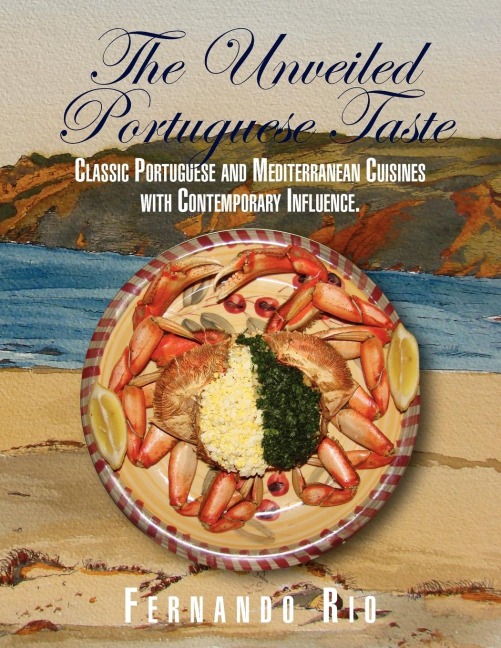 THE UNVEILED PORTUGUESE TASTE: Classic Portuguese, Mediterranean and Global Cuisines with Contemporary Influence