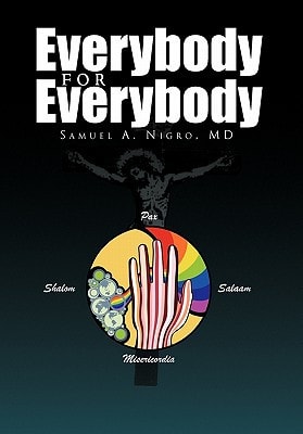 Everybody for Everybody Truth, Oneness, Good and and Beauty for Everyone's Life, Liberty and Pursuit of Happiness Volume 1