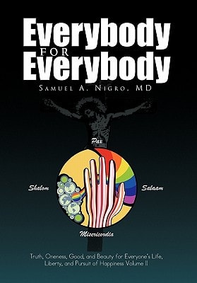 Everybody for Everybody Truth, Oneness, Good, and Beauty for Everyone's Life, Liberty, and Pursuit of Happiness Volume II
