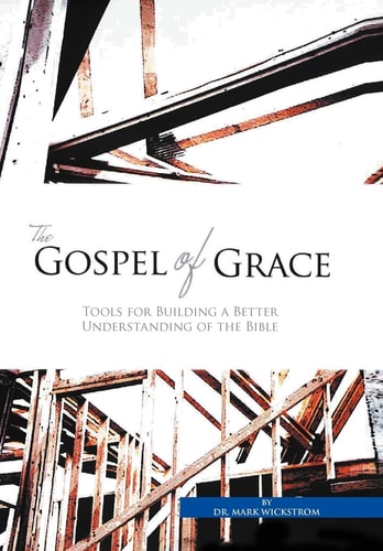 The Gospel of Grace Tools for Building a Better Understanding of the Bible