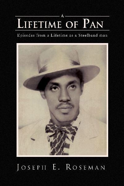 A Lifetime of Pan: Episodes from a lifetime as a Steelband Man