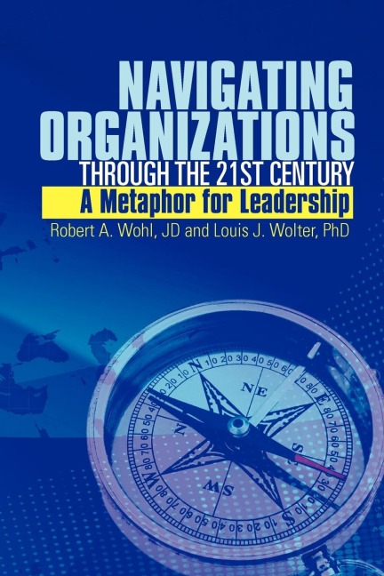 Navigating Organizations Through the 21st Century a Metaphor for Leadership