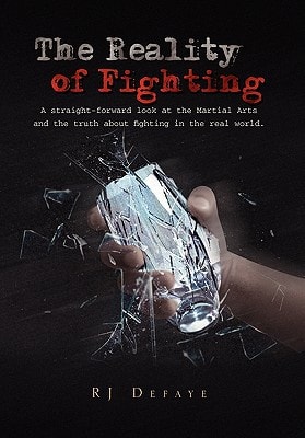 The Reality of Fighting A Straight-forward Look at the Martial Arts and the Truth about Fighting in the Real World.