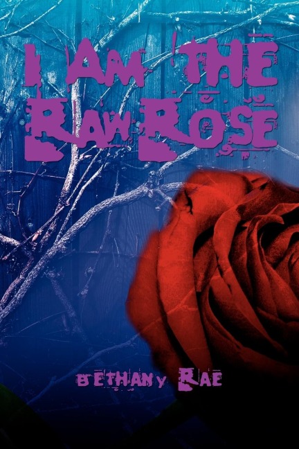I Am the Raw Rose