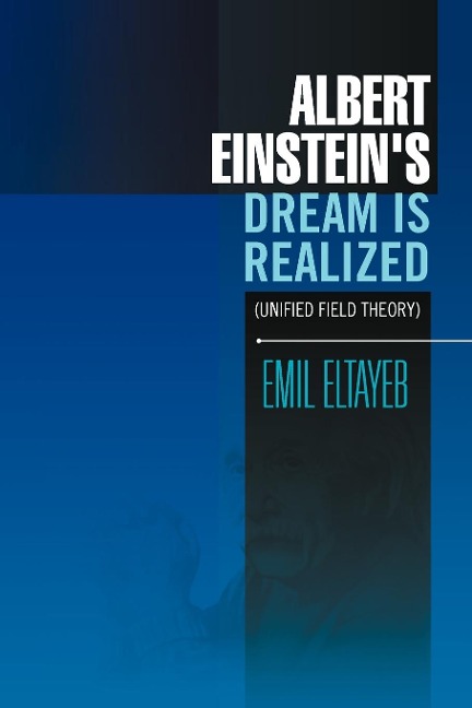 Albert Einsteins Dream Is Realized (Unified Field Theory): Unified Field Theory