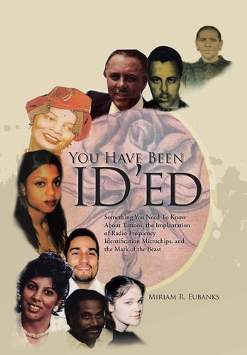 You Have Been Id'ed Something You Need to Know About Tattoos, the Implantation of Radio-Frequency Identification Microchips, and the Mark of the Beast