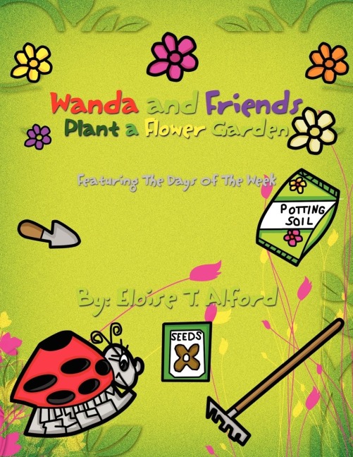 Wanda and Friends Plant a Flower Garden: Featuring The Days Of The Week