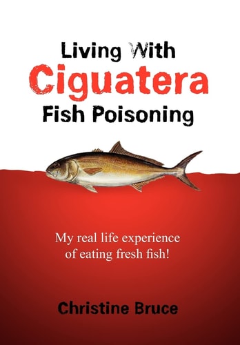 Living with Ciguatera Fish Poisoning My Real Life Experience of Eating Fresh Fish!