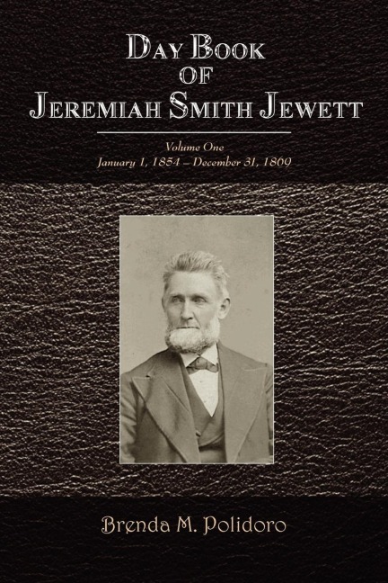 Day Book of Jeremiah Smith Jewett: Volume One January 1, 1854 - December 31, 1869