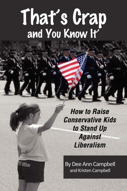 Thats Crap and You Know It: How to Raise Outspoken Conservative Kids to Stand Up Against Liberalism