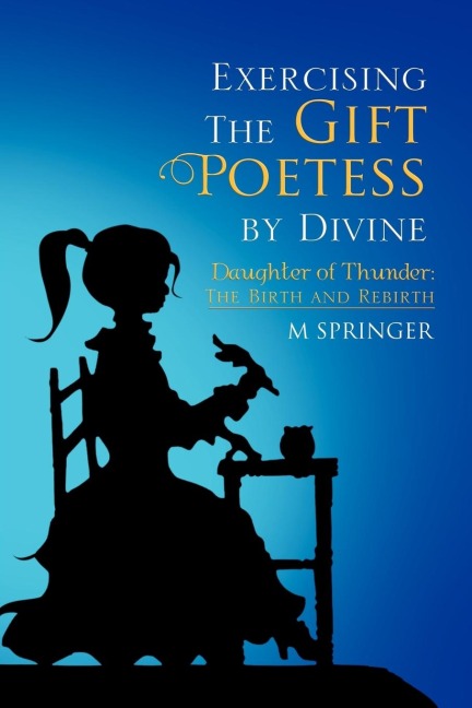 Exercising the Gift Poetess by Divine: Daughter of Thunder: The Birth and Rebirth