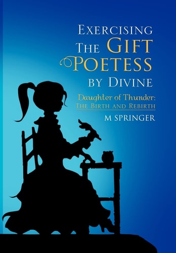 Exercising The Gift Poetess by Divine Daughter of Thunder: The Birth and Rebirth