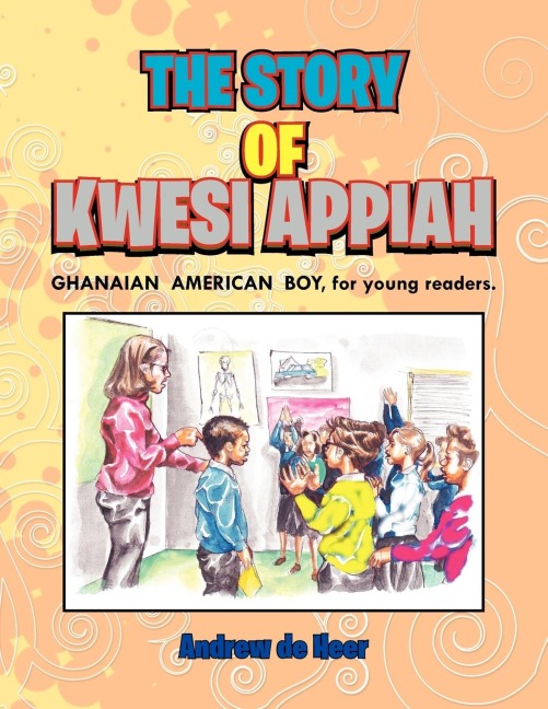 THE STORY OF KWESI APPIAH: THE GHANAIAN  AMERICAN  BOY, for young readers.