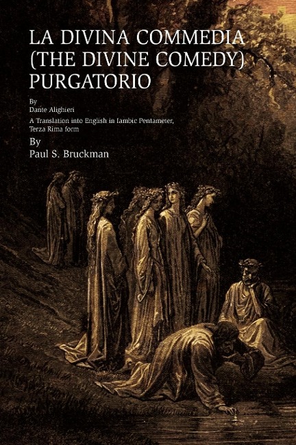 LA DIVINA COMMEDIA (THE DIVINE COMEDY): Purgatorio: LA DIVINA COMMEDIA (THE DIVINE COMEDY) : PURATORIO  A Translation into English in Iambic Pentameter, Terza Rima form