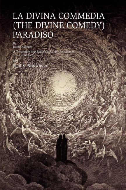 LA DIVINA COMMEDIA (THE DIVINE COMEDY): PARADISO: LA DIVINA COMMEDIA (THE DIVINE COMEDY) : PARADISO  A Translation into English in Iambic Pentameter, Terza Rima form