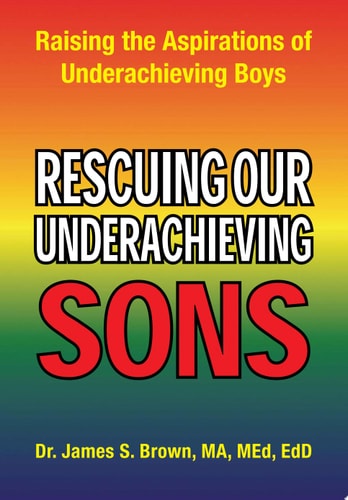 Rescuing our Underachieving Sons Raising the Aspirations of Underachieving Boys