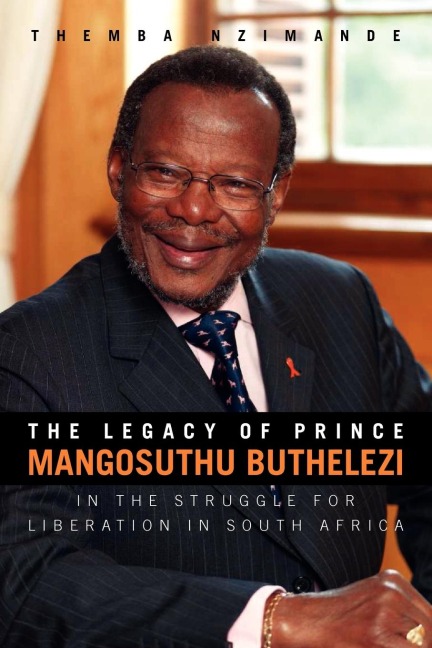 The Legacy of Prince Mangosuthu Buthelezi: In the Struggle for Liberation in South Africa