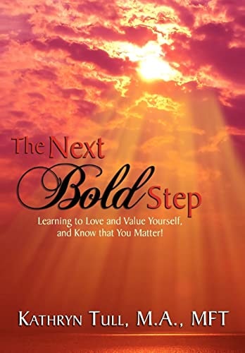 The Next Bold Step Learning to Love and Value Yourself, and Know that You Matter!