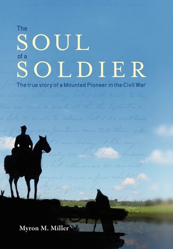The Soul of a Soldier The True Story of a Mounted Pioneer in the Civil War