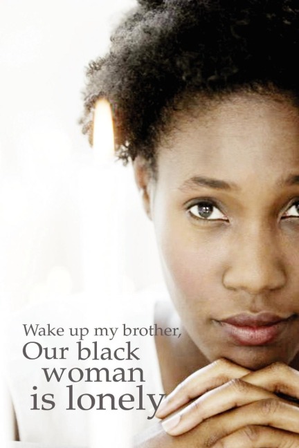Wake up my brother, Our black woman is lonely