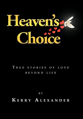 Heaven's Choice True Stories of Love Beyond Life
