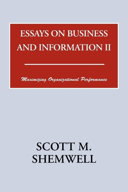 Essays on Business and Information II: Maximizing Organizational Performance