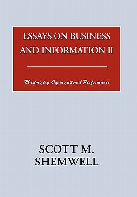 Essays on Business and Information II Maximizing Organizational Performance