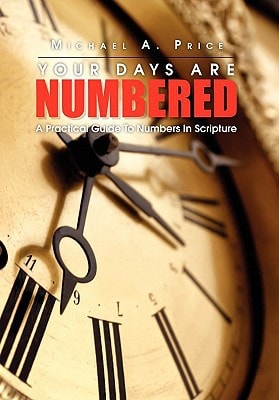 Your Days Are Numbered A Practical Guide to Numbers in Scripture