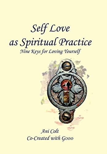 Self Love As Spiritual Practice Nine Keys for Loving Yourself