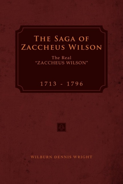 The Saga of Zaccheus Wilson: The Real Zaccheus Wilson 1713 - 1796