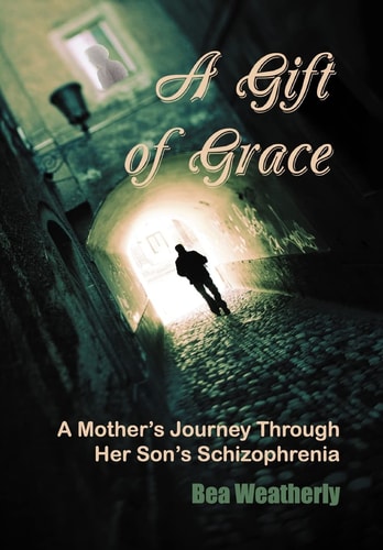 A Gift of Grace A Mother's Journey Through Her Son's Schizophrenia