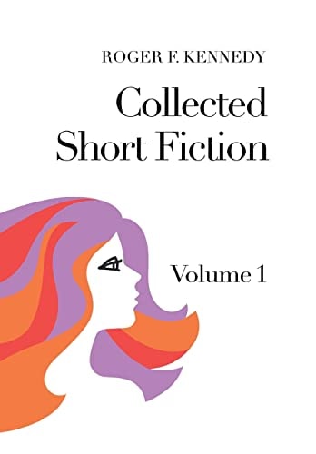 Collected Short Fiction Volume 1