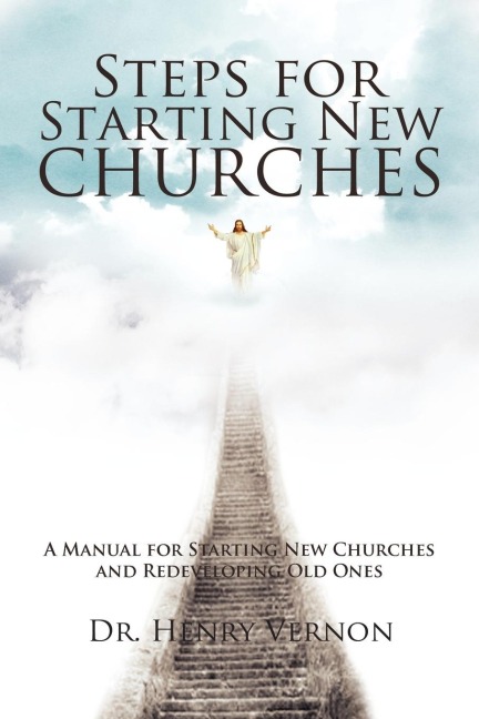 Steps for Starting New Churches: A Manual for Starting New Churches and Redeveloping Old Ones