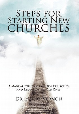 Steps for Starting New Churches A Manual for Starting New Churches and Redeveloping Old Ones
