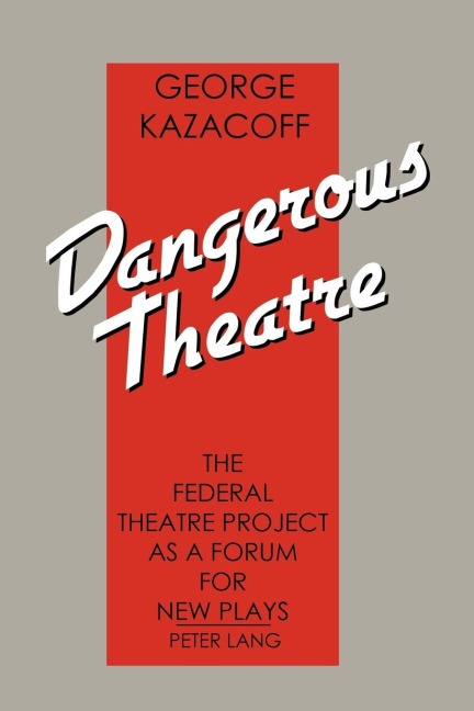 Dangerous Theatre: The Federal Theatre Project as a Forum for New Plays