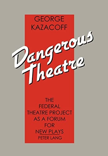 Dangerous Theatre The Federal Theatre Project as a Forum for New Plays