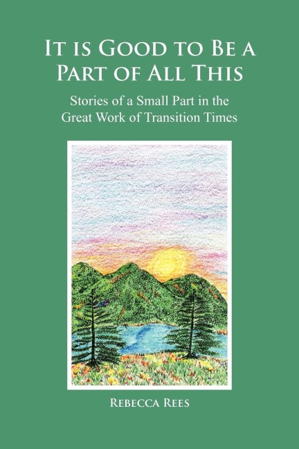 It is Good to Be a Part of All This: Stories of a Small Part in the Great Work