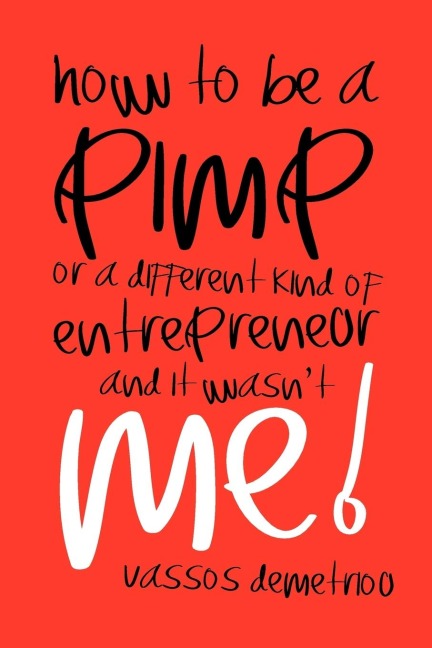 How to Be a Pimp or a Different Kind of Entrepreneur and It Wasnt Me!