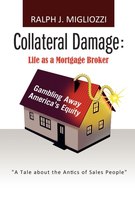 Collateral Damage: Life as a Mortgage Broker: Life as a Mortgage Broker